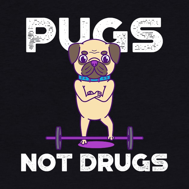 Pugs, Not Drugs by Doggo Gym